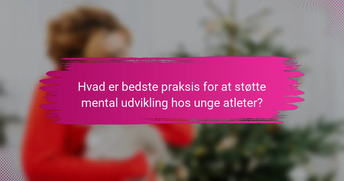 Hvad er bedste praksis for at støtte mental udvikling hos unge atleter?