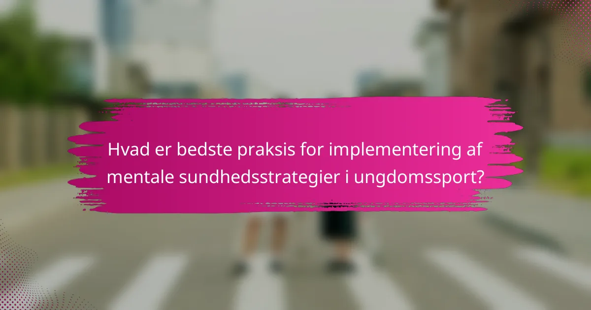 Hvad er bedste praksis for implementering af mentale sundhedsstrategier i ungdomssport?