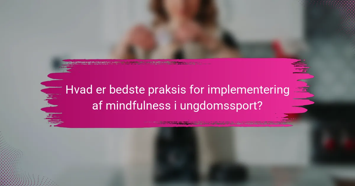 Hvad er bedste praksis for implementering af mindfulness i ungdomssport?