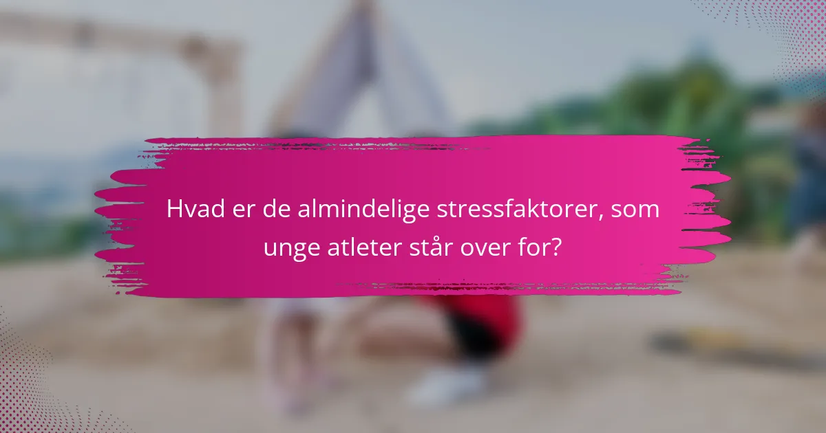 Hvad er de almindelige stressfaktorer, som unge atleter står over for?