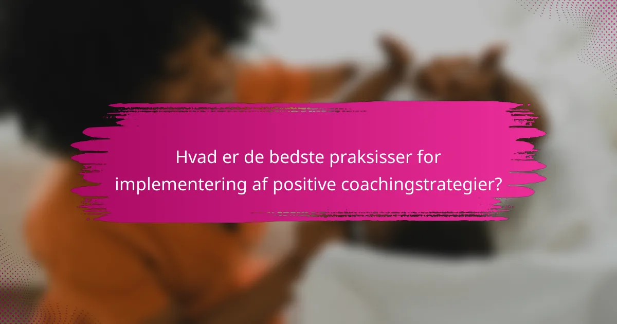Hvad er de bedste praksisser for implementering af positive coachingstrategier?