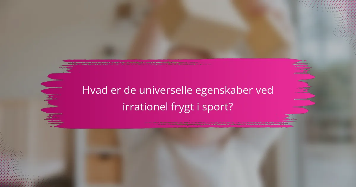 Hvad er de universelle egenskaber ved irrationel frygt i sport?
