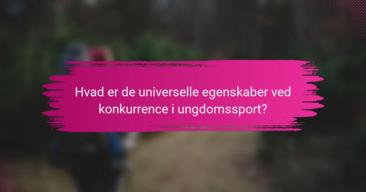 Hvad er de universelle egenskaber ved konkurrence i ungdomssport?