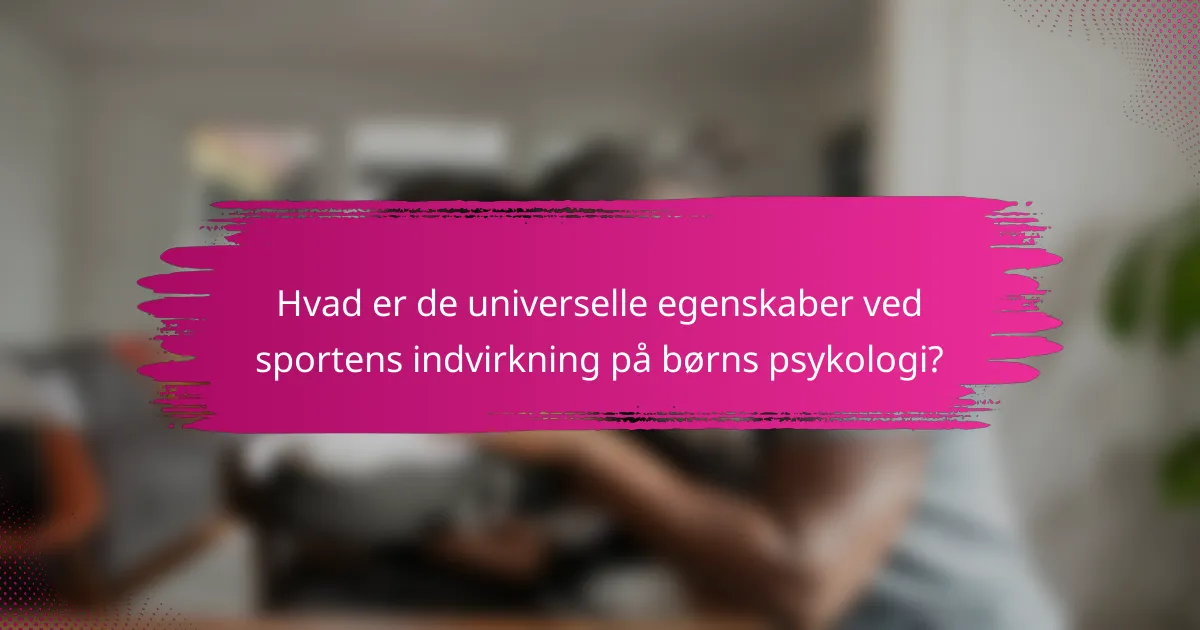 Hvad er de universelle egenskaber ved sportens indvirkning på børns psykologi?