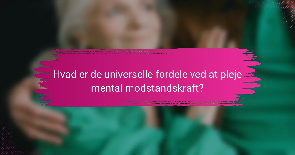 Hvad er de universelle fordele ved at pleje mental modstandskraft?