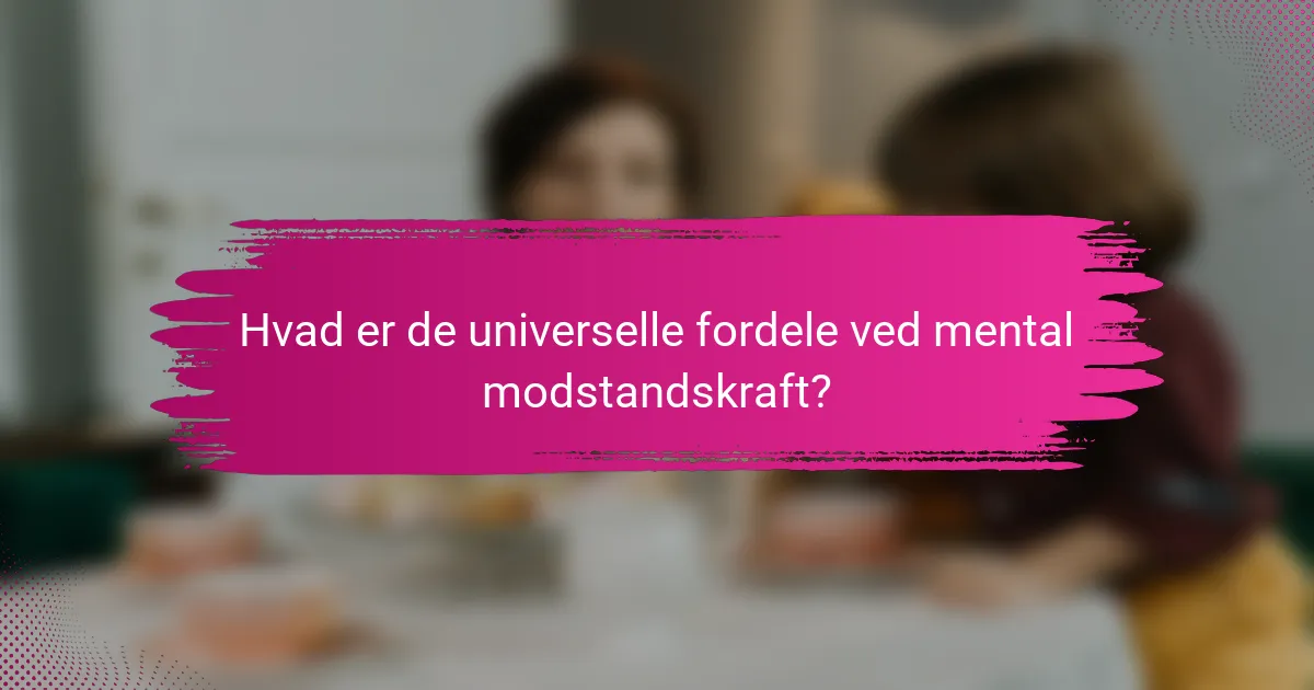 Hvad er de universelle fordele ved mental modstandskraft?
