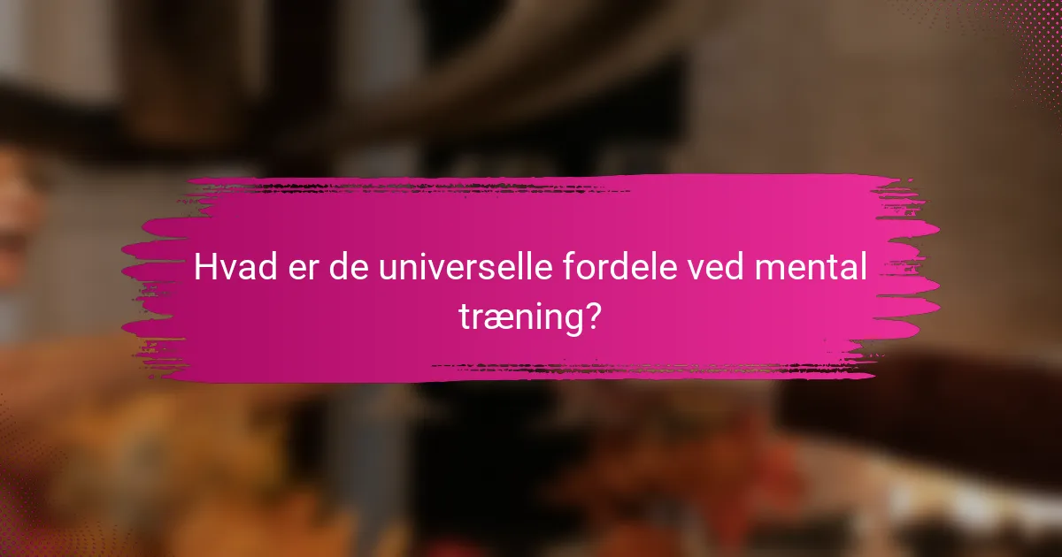 Hvad er de universelle fordele ved mental træning?