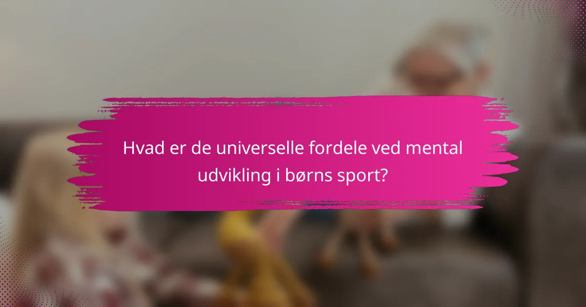Hvad er de universelle fordele ved mental udvikling i børns sport?