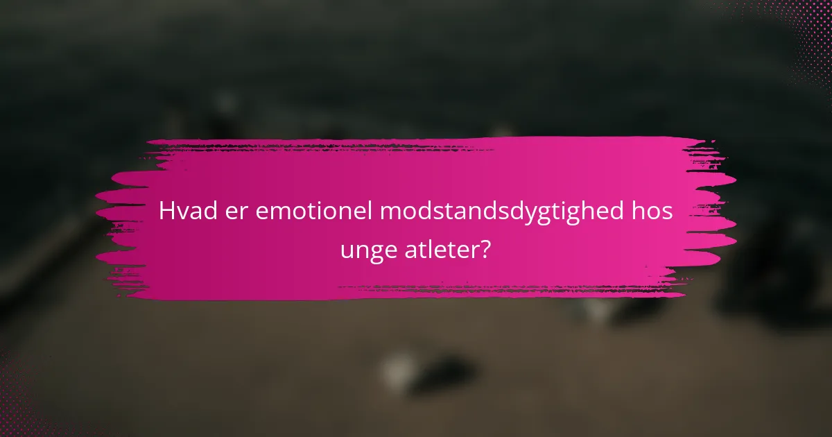 Hvad er emotionel modstandsdygtighed hos unge atleter?