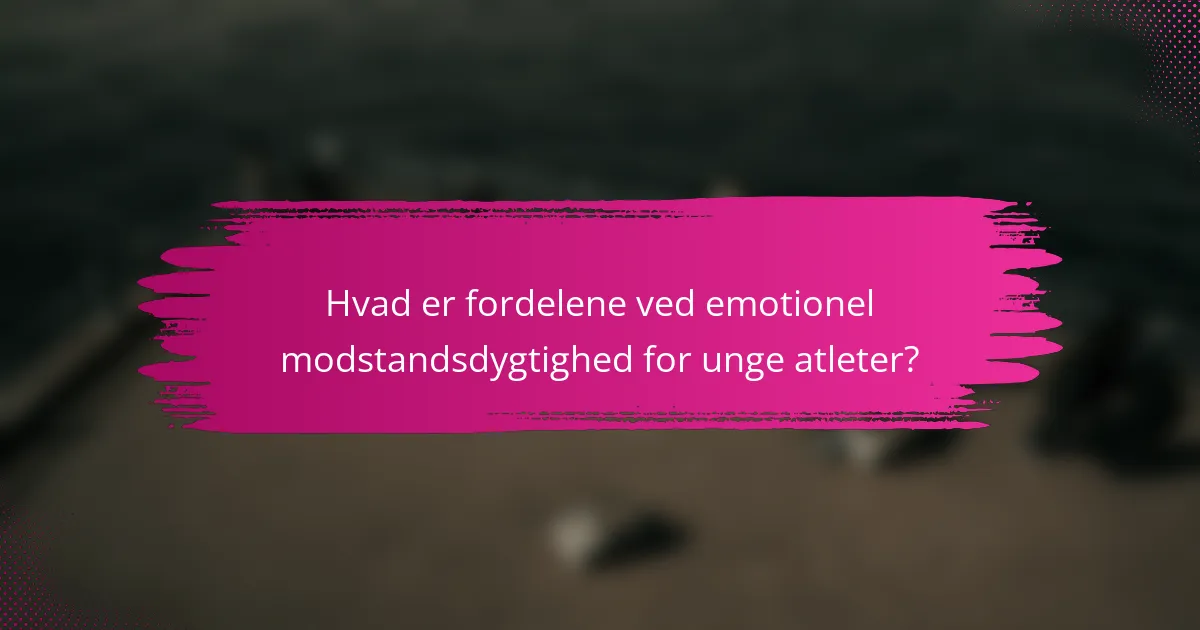 Hvad er fordelene ved emotionel modstandsdygtighed for unge atleter?