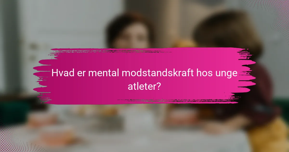 Hvad er mental modstandskraft hos unge atleter?