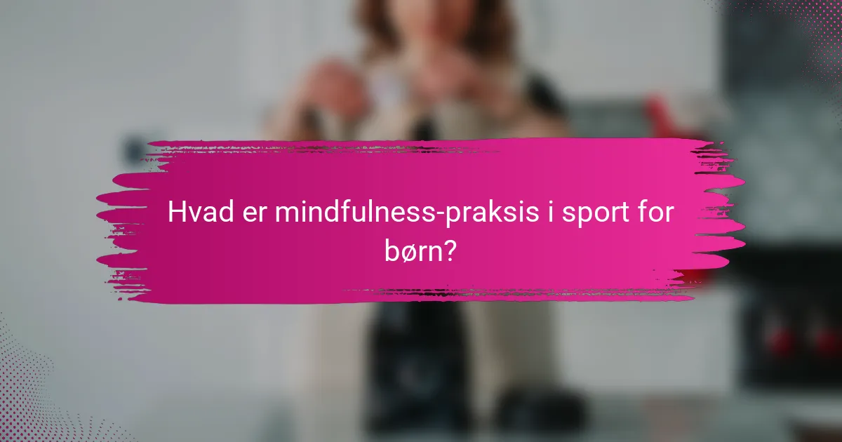 Hvad er mindfulness-praksis i sport for børn?