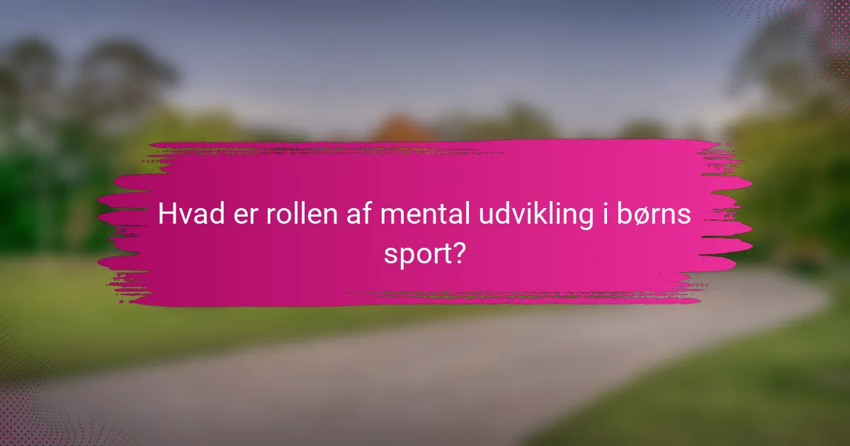 Hvad er rollen af mental udvikling i børns sport?