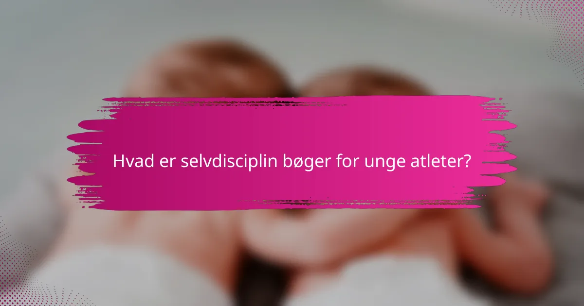 Hvad er selvdisciplin bøger for unge atleter?
