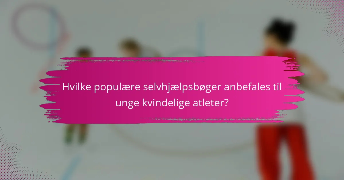 Hvilke populære selvhjælpsbøger anbefales til unge kvindelige atleter?
