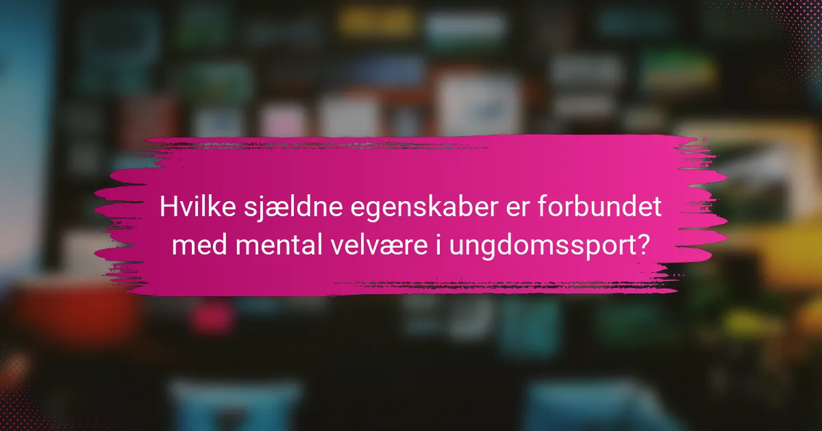 Hvilke sjældne egenskaber er forbundet med mental velvære i ungdomssport?