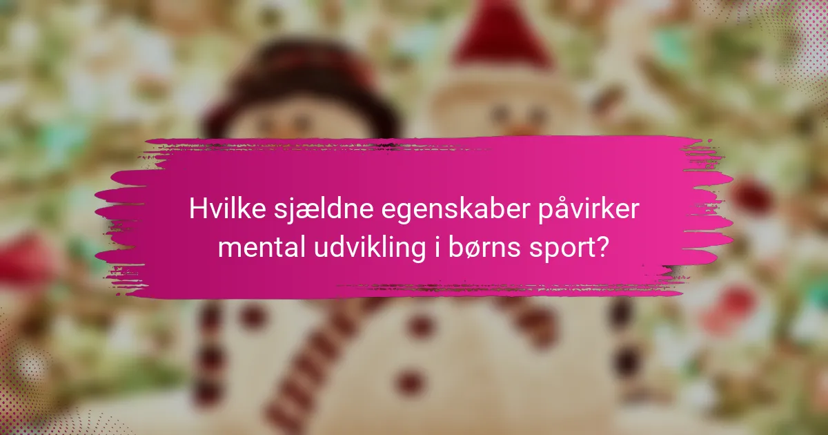 Hvilke sjældne egenskaber påvirker mental udvikling i børns sport?