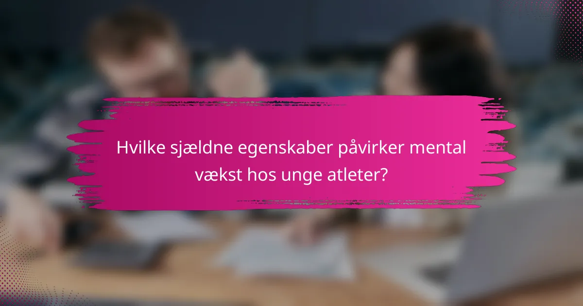 Hvilke sjældne egenskaber påvirker mental vækst hos unge atleter?