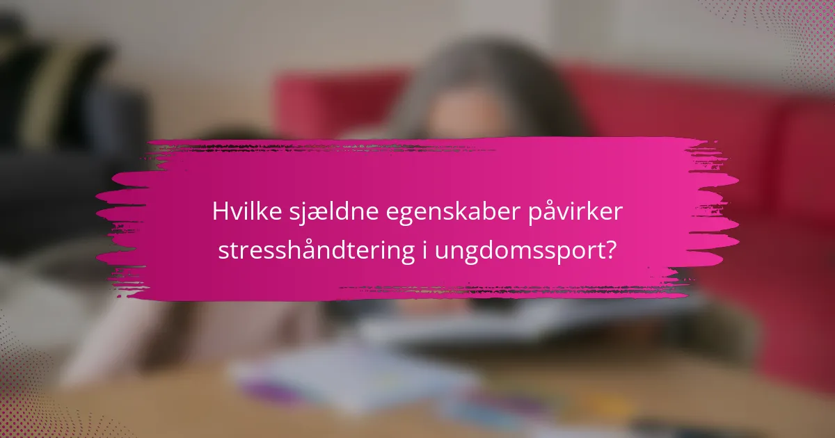 Hvilke sjældne egenskaber påvirker stresshåndtering i ungdomssport?