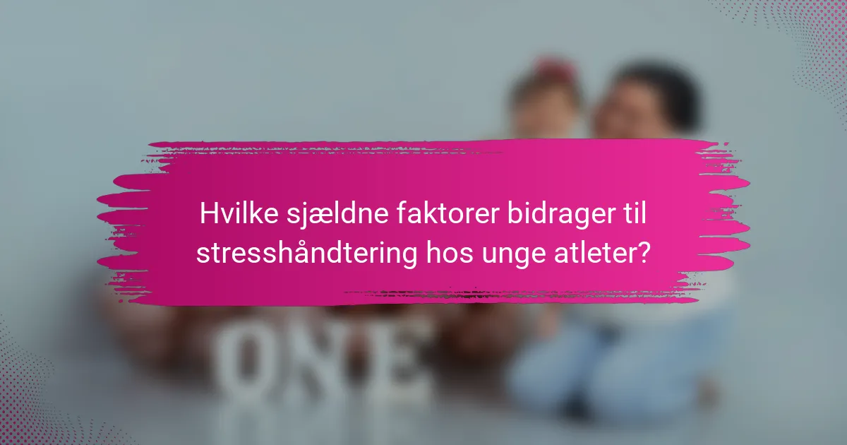 Hvilke sjældne faktorer bidrager til stresshåndtering hos unge atleter?