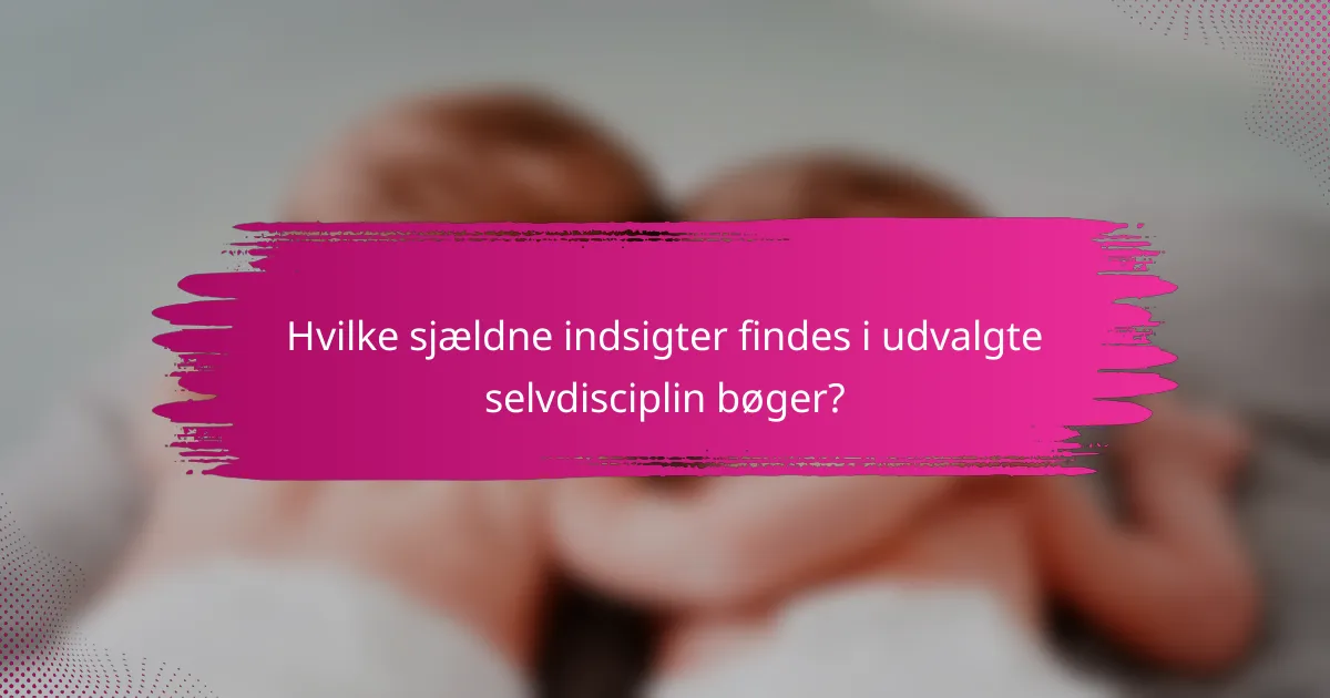 Hvilke sjældne indsigter findes i udvalgte selvdisciplin bøger?