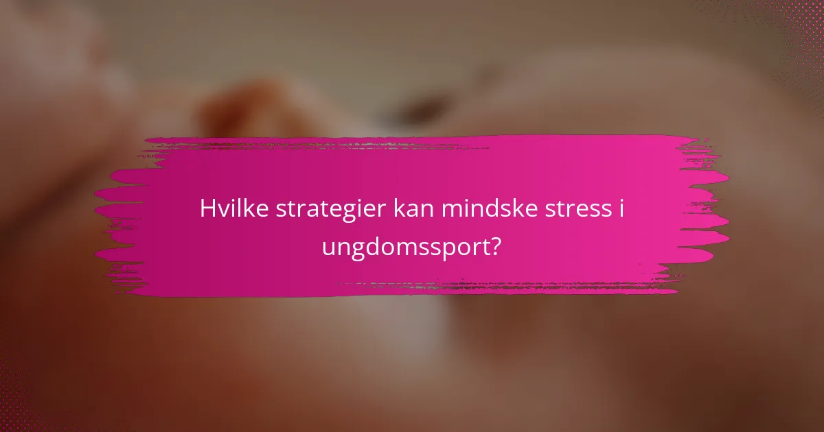 Hvilke strategier kan mindske stress i ungdomssport?