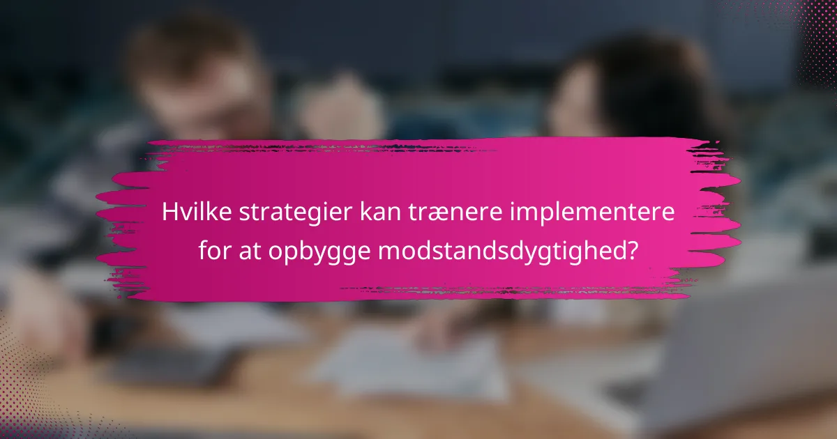Hvilke strategier kan trænere implementere for at opbygge modstandsdygtighed?