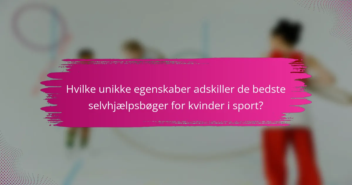 Hvilke unikke egenskaber adskiller de bedste selvhjælpsbøger for kvinder i sport?