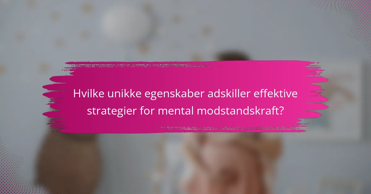 Hvilke unikke egenskaber adskiller effektive strategier for mental modstandskraft?