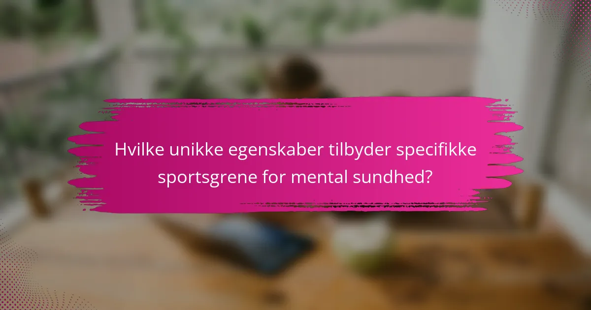 Hvilke unikke egenskaber tilbyder specifikke sportsgrene for mental sundhed?