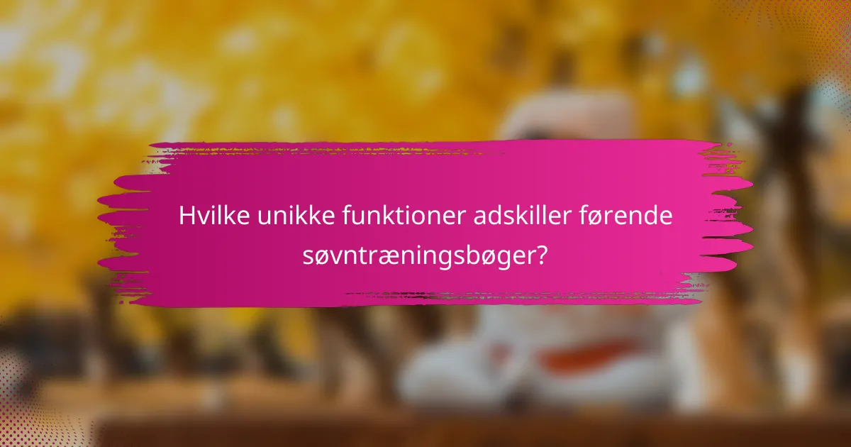 Hvilke unikke funktioner adskiller førende søvntræningsbøger?