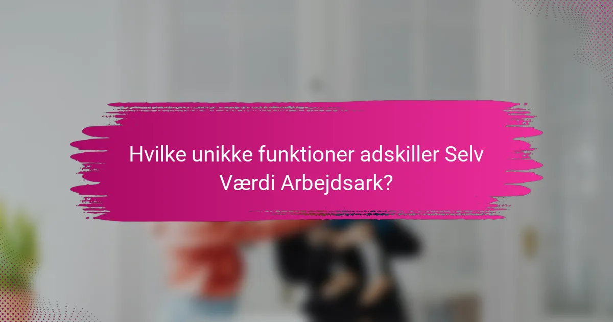Hvilke unikke funktioner adskiller Selv Værdi Arbejdsark?