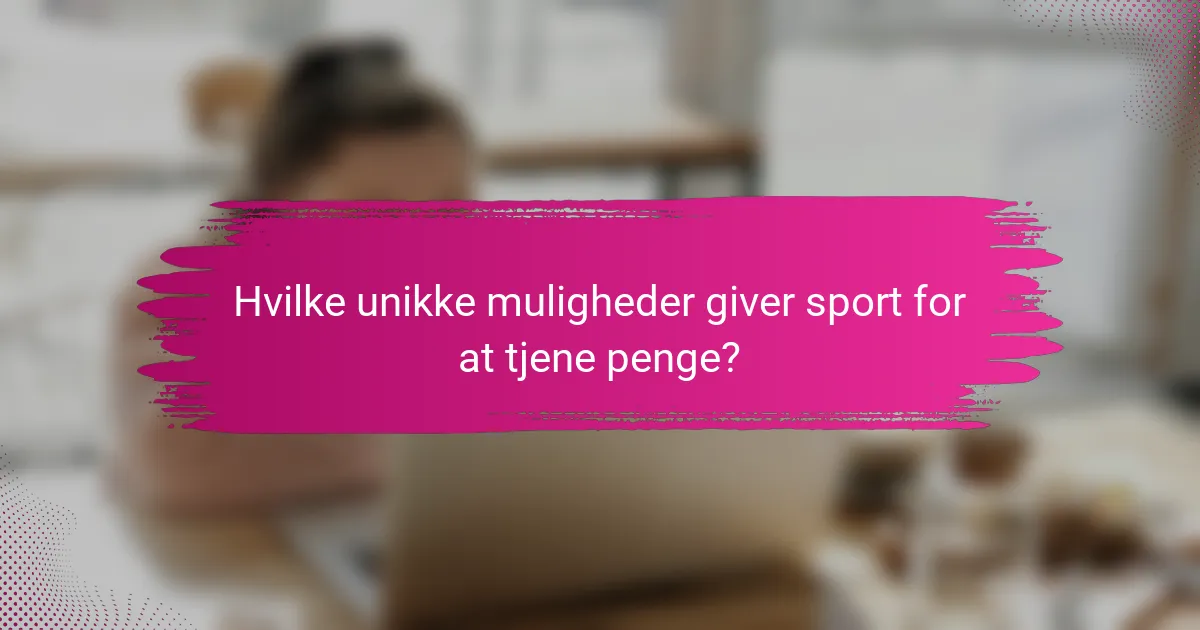 Hvilke unikke muligheder giver sport for at tjene penge?