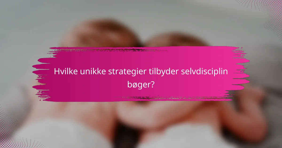 Hvilke unikke strategier tilbyder selvdisciplin bøger?