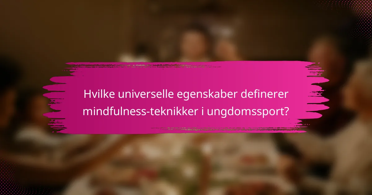 Hvilke universelle egenskaber definerer mindfulness-teknikker i ungdomssport?