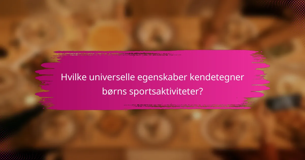Hvilke universelle egenskaber kendetegner børns sportsaktiviteter?