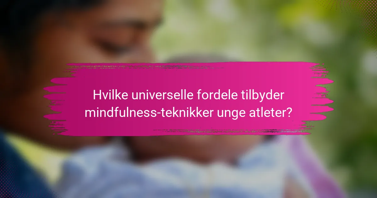 Hvilke universelle fordele tilbyder mindfulness-teknikker unge atleter?