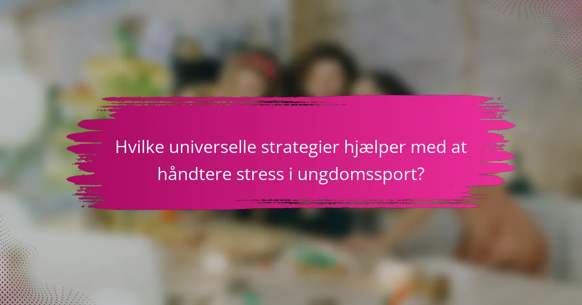 Hvilke universelle strategier hjælper med at håndtere stress i ungdomssport?