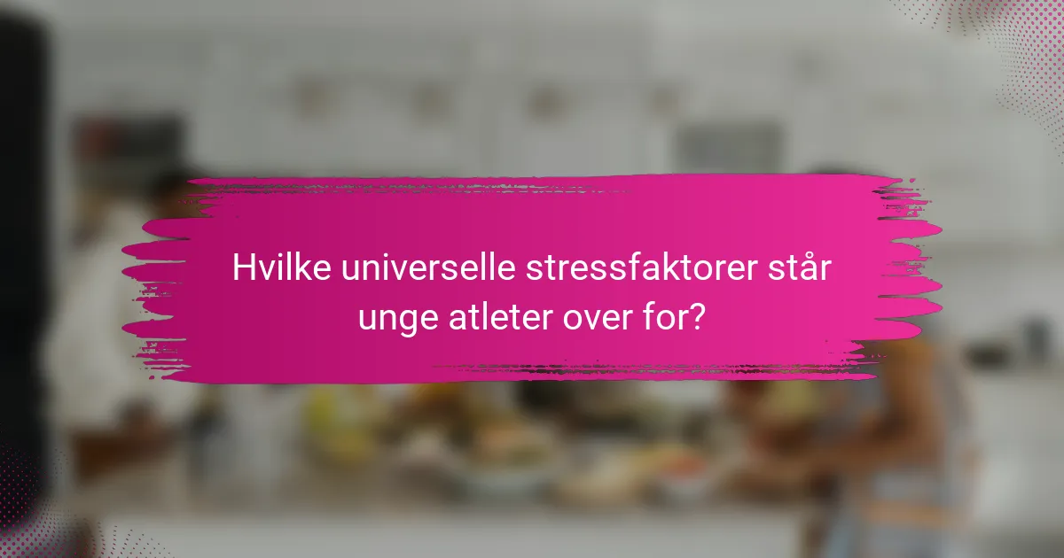 Hvilke universelle stressfaktorer står unge atleter over for?