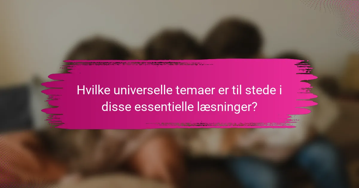 Hvilke universelle temaer er til stede i disse essentielle læsninger?