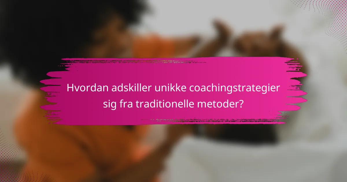 Hvordan adskiller unikke coachingstrategier sig fra traditionelle metoder?