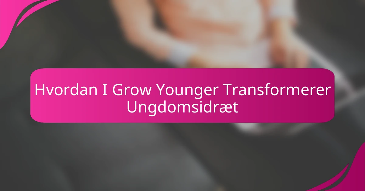 Hvordan I Grow Younger Transformerer Ungdomsidræt