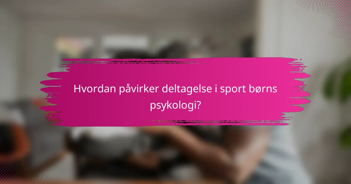 Hvordan påvirker deltagelse i sport børns psykologi?