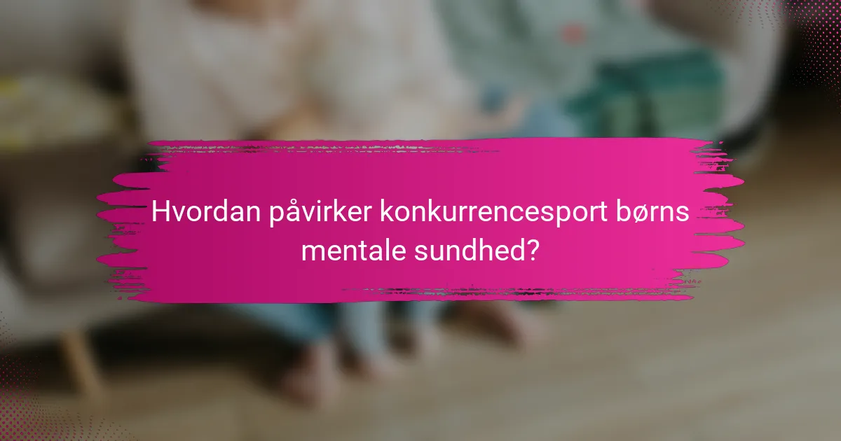 Hvordan påvirker konkurrencesport børns mentale sundhed?