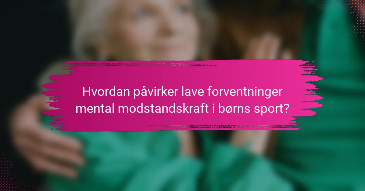Hvordan påvirker lave forventninger mental modstandskraft i børns sport?
