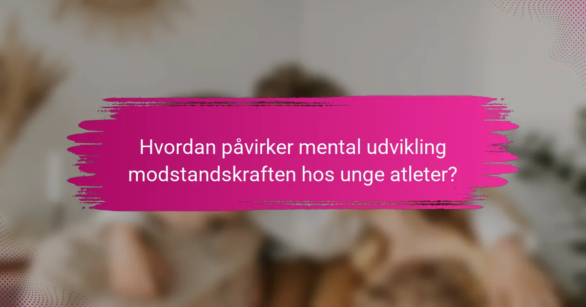 Hvordan påvirker mental udvikling modstandskraften hos unge atleter?