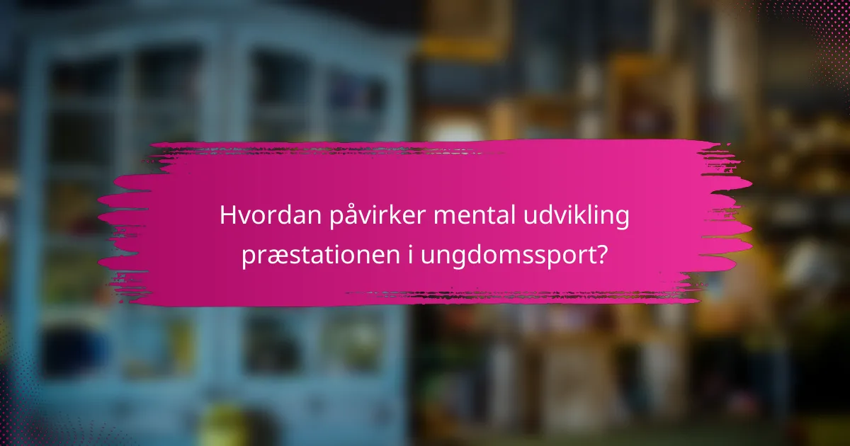 Hvordan påvirker mental udvikling præstationen i ungdomssport?