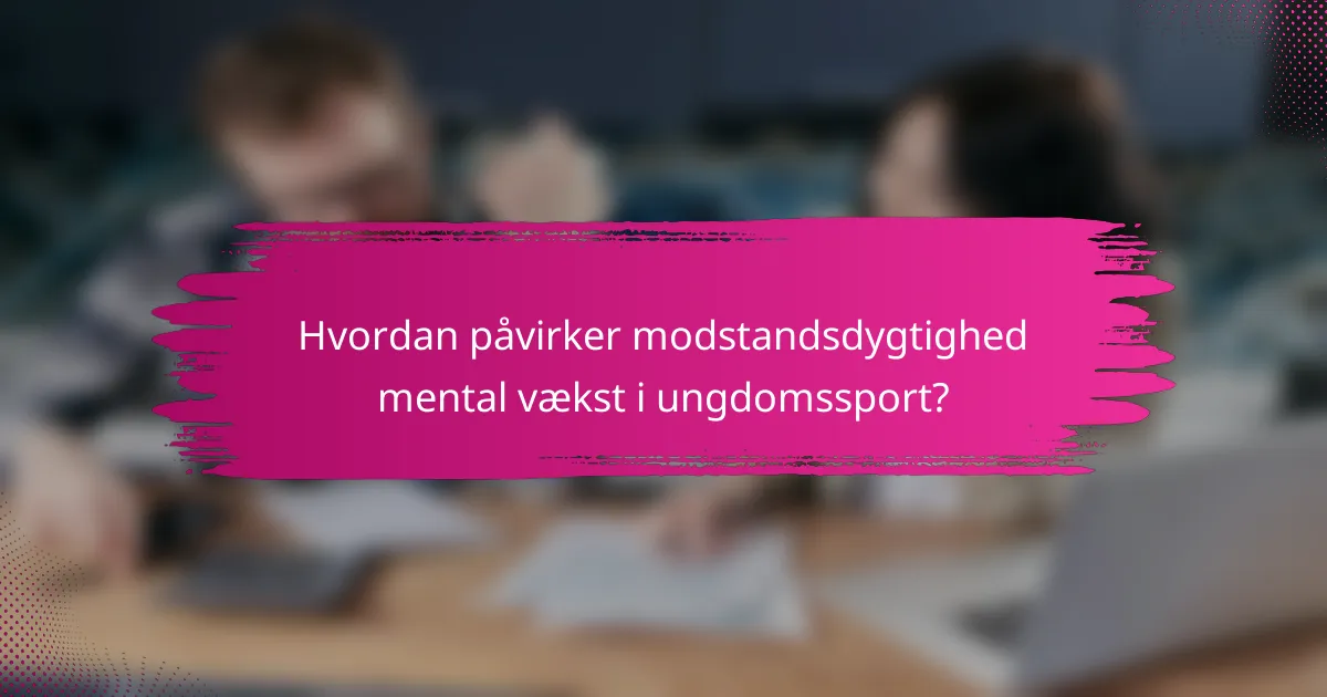 Hvordan påvirker modstandsdygtighed mental vækst i ungdomssport?