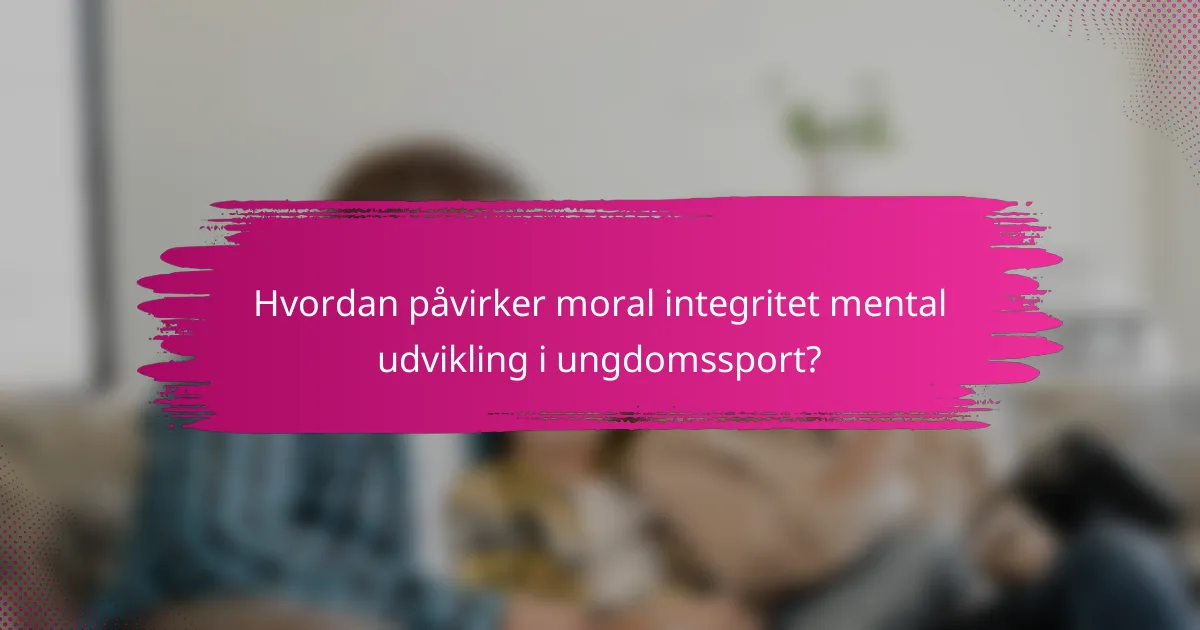 Hvordan påvirker moral integritet mental udvikling i ungdomssport?