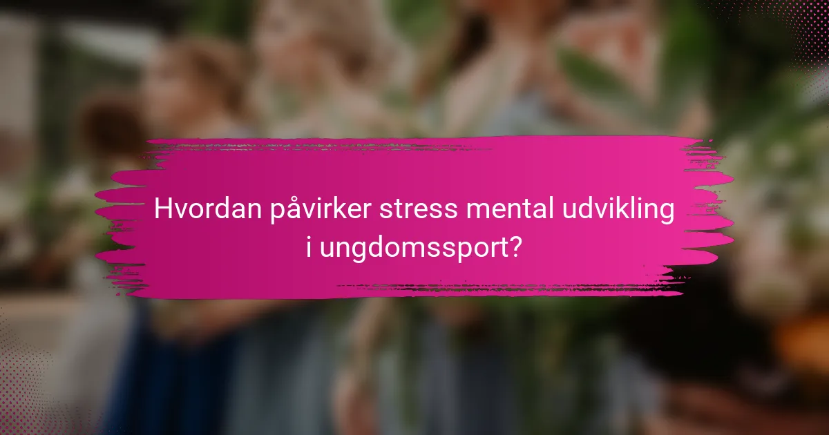 Hvordan påvirker stress mental udvikling i ungdomssport?